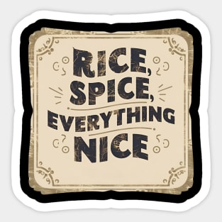 Rice, Spice, and Everything Nice Sticker